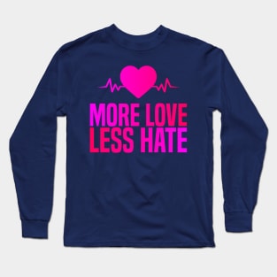 More Love Less Hate Long Sleeve T-Shirt